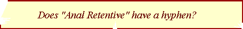 Does 'Anal Retentive' have a hyphen?