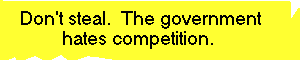 Don't steal.  The government hates competition.