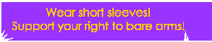Wear short sleeves!  Support your right to bare arms. 