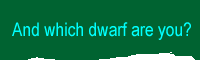 And which dwarf are you?
