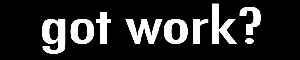 got work?